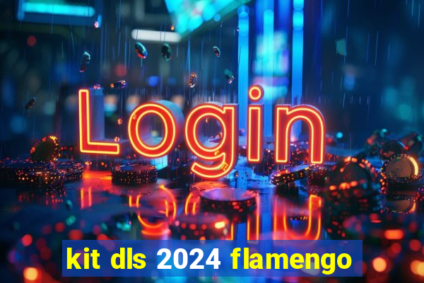 kit dls 2024 flamengo